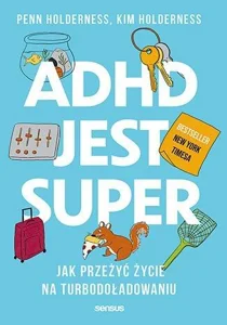 ADHD jest super Jak przeżyć życie na turbodoładowaniu ADHD jest super Jak przeżyć życie na turbodoładowaniu