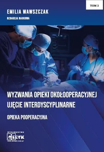 Wyzwania Opieki Okołooperacyjnej - Opieka Pooperacyjna Tom 2 Wyzwania Opieki Okołooperacyjnej - Opieka Pooperacyjna Tom 2