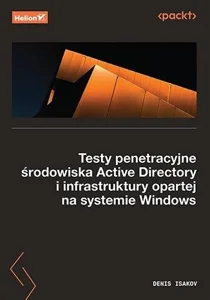 Testy penetracyjne środowiska Active Directory i infrastruktury opartej na systemie Windows Testy penetracyjne środowiska Active Directory i infrastruktury opartej na systemie Windows