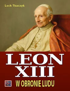 Papież Leon XIII. W obronie ludu