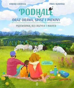 Podhale oraz Orawa, Spisz i Pieniny Przewodnik dla dużych i małych