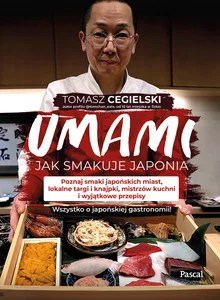 Umami Jak smakuje Japonia Poznaj smaki japońskich miast, lokalne targi i knajpki, mistrzów kuchni