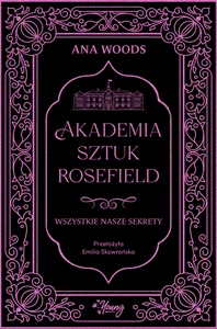 Wszystkie nasze sekrety. Akademia Sztuk Rosefield. Tom 1 Wszystkie nasze sekrety. Akademia Sztuk Rosefield. Tom 1