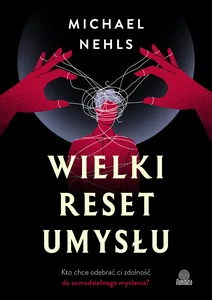 Wielki reset umysłu Kto chce odebrać ci zdolność do samodzielnego myślenia? Wielki reset umysłu Kto chce odebrać ci zdolność do samodzielnego myślenia?