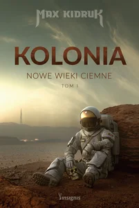 Kolonia. Nowe wieki ciemne Tom 1