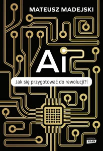 AI. Jak się przygotować do rewolucji? AI. Jak się przygotować do rewolucji?