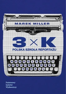 3xK. Polska Szkoła Reportażu 3xK. Polska Szkoła Reportażu