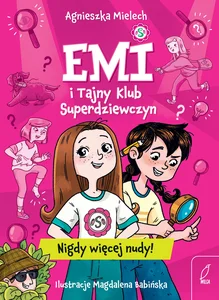 Emi i Tajny Klub Superdziewczyn Nigdy więcej nudy! Emi i Tajny Klub Superdziewczyn Nigdy więcej nudy!