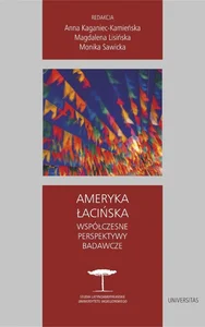 Ameryka Łacińska. Współczesne perspektywy badawcze Ameryka Łacińska. Współczesne perspektywy badawcze