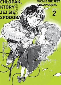 Chłopak, który jej się spodobał wcale nie jest chłopakiem. Tom 2