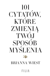 101 cytatów, które zmienią twój sposób myślenia 101 cytatów, które zmienią twój sposób myślenia