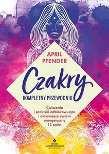 Czakry - kompletny przewodnik Czakry - kompletny przewodnik