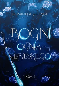 Bogini ognia niebieskiego. Bogini. Tom 1 Bogini ognia niebieskiego. Bogini. Tom 1
