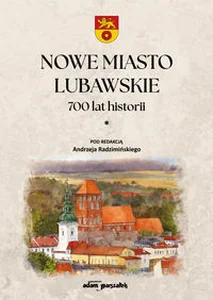 Nowe Miasto Lubawskie 700 lat historii Tom1