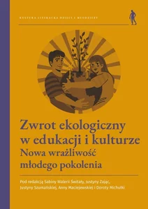Zwrot ekologiczny w edukacji i kulturze Nowa wrażliwość młodego pokolenia