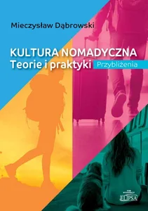 Kultura nomadyczna Teorie i praktyki. Przybliżenia