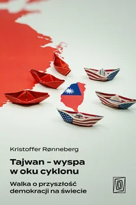 Tajwan - wyspa w oku cyklonu Walka o przyszłość demokracji na świecie