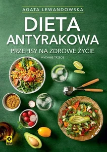 Dieta antyrakowa Przepisy na zdrowe życie