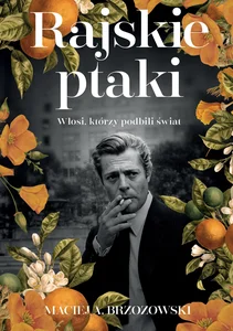 Rajskie ptaki Włosi, którzy podbili świat