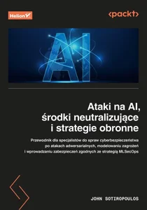 Ataki na AI, środki neutralizujące i strategie obronne. Przewodnik dla specjalistów ds. cyberbezpieczeństwa po atakach adwersarialnych, modelowaniu zagrożeń i wprowadzaniu zabezpieczeń zgodnych ze strategią MLSecOps