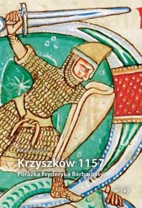 Krzyszków 1157. Porażka Fryderyka Barbarossy Krzyszków 1157. Porażka Fryderyka Barbarossy