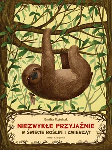 Niezwykłe przyjaźnie W świecie roślin i zwierząt Niezwykłe przyjaźnie W świecie roślin i zwierząt