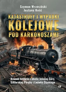 Katastrofy i wypadki kolejowe pod Karkonoszami Katastrofy i wypadki kolejowe pod Karkonoszami