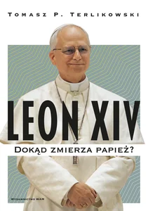 Leon XIV Dokąd zmierza papież?