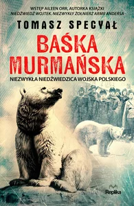Baśka Murmańska Niezwykła niedźwiedzica Wojska Polskieg Baśka Murmańska Niezwykła niedźwiedzica Wojska Polskieg