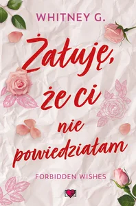 Żałuję, że ci nie powiedziałam.Forbidden Wishes Żałuję, że ci nie powiedziałam.Forbidden Wishes