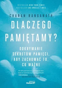 Dlaczego pamiętamy? Odkrywanie sekretów pamięci, aby zachować to, co ważne