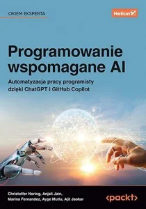 Programowanie wspomagane AI Automatyzacja pracy programisty dzięki ChatGPT i GitHub Copilot