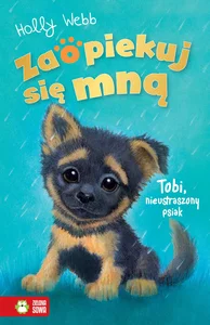 Zaopiekuj się mną. Tobi, nieustraszony psiak Zaopiekuj się mną. Tobi, nieustraszony psiak