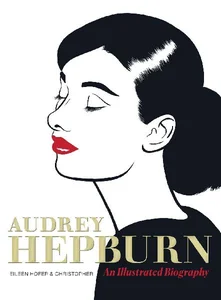 Audrey Hepburn An Illustrated Biography Audrey Hepburn An Illustrated Biography