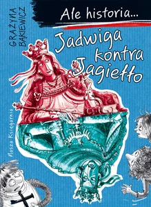 Ale historia 3 Jadwiga kontra Jagiełło Ale historia 3 Jadwiga kontra Jagiełło