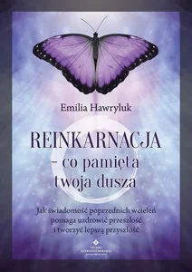 Reinkarnacja - co pamięta twoja dusza Reinkarnacja - co pamięta twoja dusza