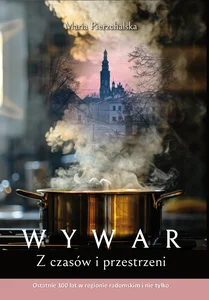 WYWAR. Z czasów i przestrzeni. Ostatnie 100 lat w regionie radomskim i nie tylko