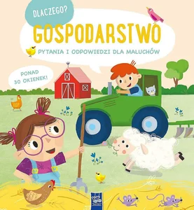 Dlaczego? pytania i odpowiedzi dla maluchów. Gospodarstwo Dlaczego? pytania i odpowiedzi dla maluchów. Gospodarstwo