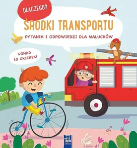 Środki transportu. Dlaczego? pytania i odpowiedzi dla maluchów