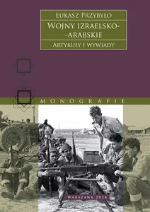 Wojny izraelsko-arabskie. Artykuły i wywiady Wojny izraelsko-arabskie. Artykuły i wywiady