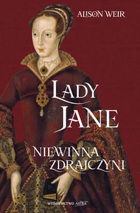 Lady Jane. Niewinna zdrajczyni Lady Jane. Niewinna zdrajczyni