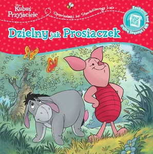Opowiastki ze Stuwiekowego Lasu. Dzielny jak Prosiaczek. Disney Kubuś i Przyjaciele Opowiastki ze Stuwiekowego Lasu. Dzielny jak Prosiaczek. Disney Kubuś i Przyjaciele