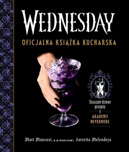 Wednesday Oficjalna książka kucharska Wednesday Oficjalna książka kucharska