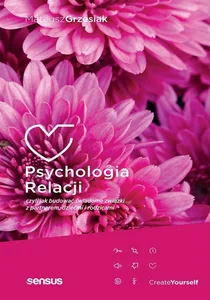 Psychologia relacji, czyli jak budować świadome związki z partnerem, dziećmi i rodzicami Psychologia relacji, czyli jak budować świadome związki z partnerem, dziećmi i rodzicami