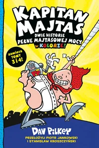 Kapitan Majtas. Dwie Historie Pełne Majtasowej Mocy w Kolorze! (Tomy 3 i 4)