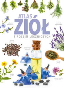 Atlas ziół i roślin leczniczych Atlas ziół i roślin leczniczych