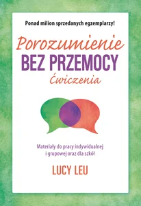 Porozumienie bez przemocy Ćwiczenia Materiały do pracy indywidualnej i grupowej oraz dla szkół Porozumienie bez przemocy Ćwiczenia Materiały do pracy indywidualnej i grupowej oraz dla szkół