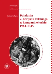 Działania 2 Korpusu Polskiego w kampanii włoskiej 1944-1945 Działania 2 Korpusu Polskiego w kampanii włoskiej 1944-1945