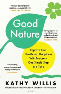 Good Nature Improve Your Health and Happiness with Nature – One Simple Step at a Time