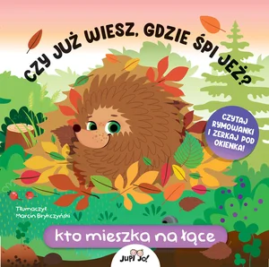Czy już wiesz gdzie śpi jeż? Kto mieszka na łące Czy już wiesz gdzie śpi jeż? Kto mieszka na łące